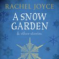 Cover Art for 9781784162047, A Snow Garden and Other Stories by Rachel Joyce