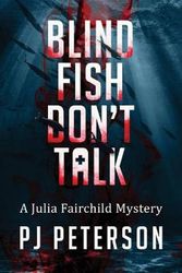Cover Art for 9781733567503, Blind Fish Don't Talk: A Julia Fairchild Mystery by PJ Peterson