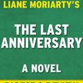 Cover Art for 9781533792860, The Last Anniversary: A Novel By Liane Moriarty Digest & Review by Reader's Companions