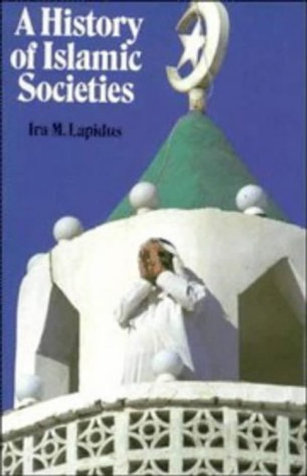 Cover Art for 9780521295499, A History of Islamic Societies by Ira M. Lapidus