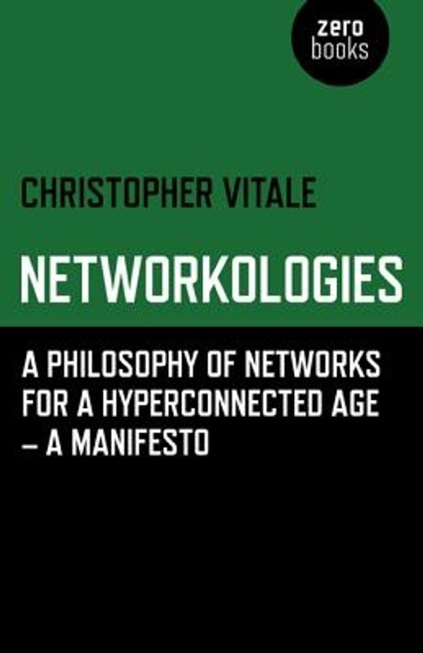Cover Art for 9781780992389, Networkologies: A Philosophy of Networks for a Hyperconnected Age - A Manifesto by Christopher Vitale