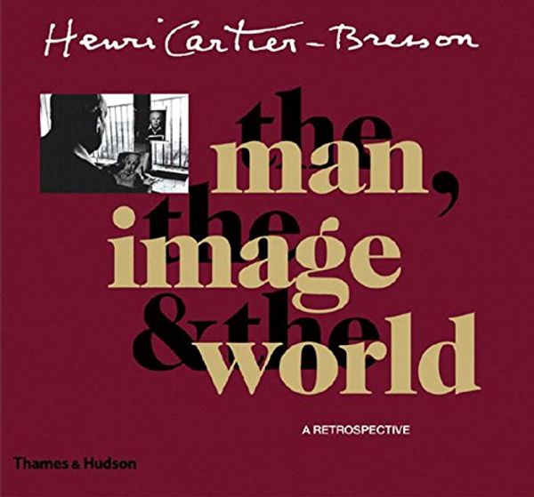 Cover Art for 9780500286425, Henri Cartier-Bresson: The Man, the Image and the World by Jean Clair, Claude Cookman, Robert Delpire, Peter Galassi, Jean-Noël Jeanneney, Jean Leymarie, Serge Toubiana