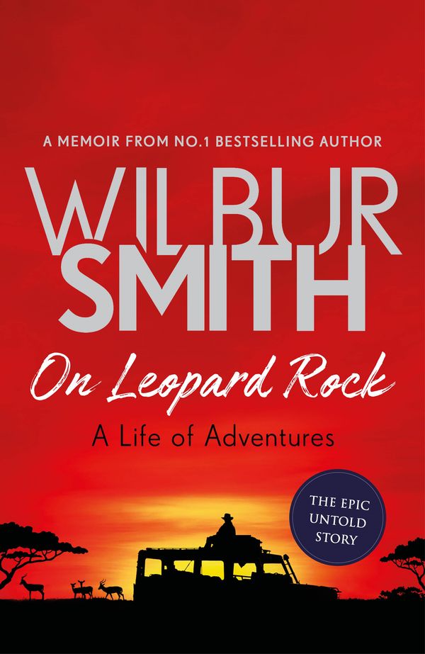 Cover Art for 9781785765308, On Leopard Rock: A Life of Adventures by Wilbur Smith