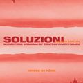 Cover Art for 9781138549876, Soluzioni: A Practical Grammar of Contemporary Italian (Routledge Concise Grammars) by Denise De Rome