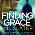 Cover Art for 9781786817624, Finding Grace: An unputdownable psychological thriller with a breathtaking twist by K.l. Slater