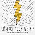 Cover Art for B07P5HHSHY, Embrace Your Weird: Face Your Fears and Unleash Creativity by Felicia Day