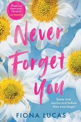 Cover Art for 9780008371944, Never Forget You: The new emotional and unforgettable love story of 2022, perfect for fans of Colleen Hoover and Lucy Score by Fiona Lucas