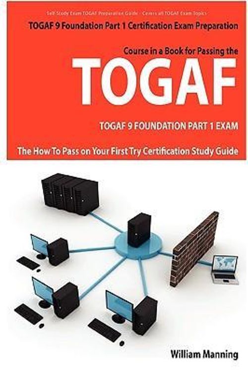 Cover Art for 9781742441887, TOGAF 9 Foundation Part 1 Exam Preparation Course in a Book for Passing the TOGAF 9 Foundation Part 1 Certified Exam by William Manning