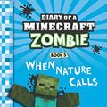 Cover Art for 9789352752485, DIARY OF A MINECRAFT ZOMBIE #03 WHEN NATURE CALLS by Zack Zombie
