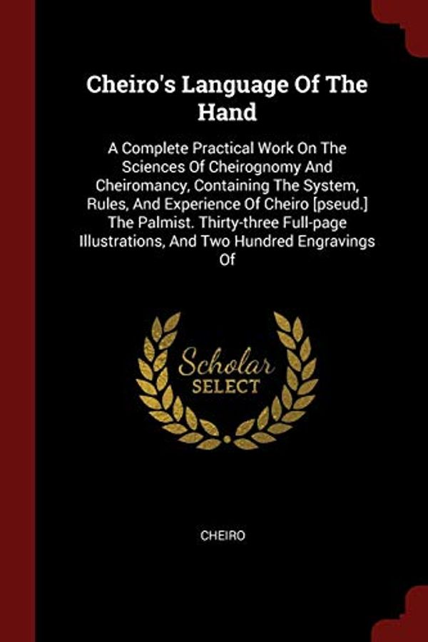 Cover Art for 9781376233520, Cheiro's Language Of The Hand: A Complete Practical Work On The Sciences Of Cheirognomy And Cheiromancy, Containing The System, Rules, And Experience ... Illustrations, And Two Hundred Engravings Of by 