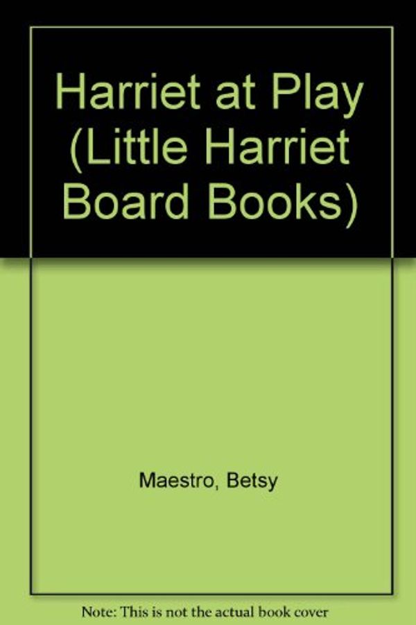 Cover Art for 9780517554203, Harriet at Play by Betsy Maestro, Giulio Maestro