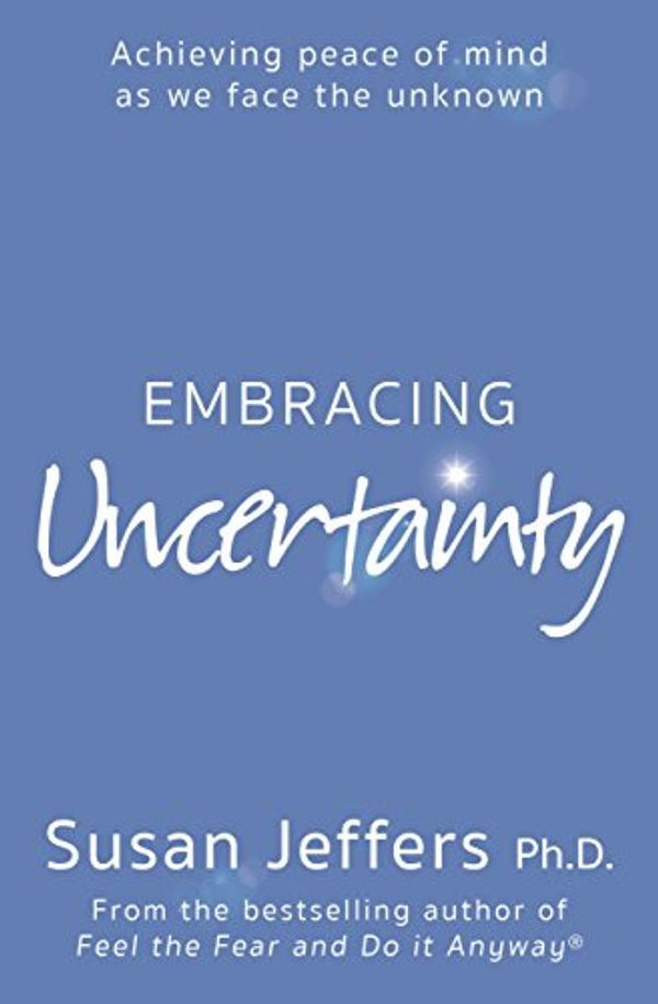 Cover Art for B071W8NVM9, Embracing Uncertainty by Susan Jeffers