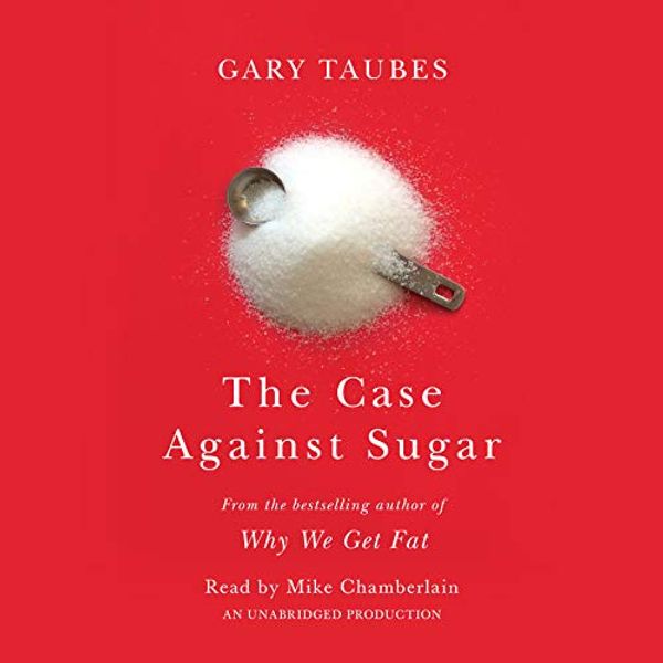 Cover Art for B01K5V01RA, The Case Against Sugar by Gary Taubes