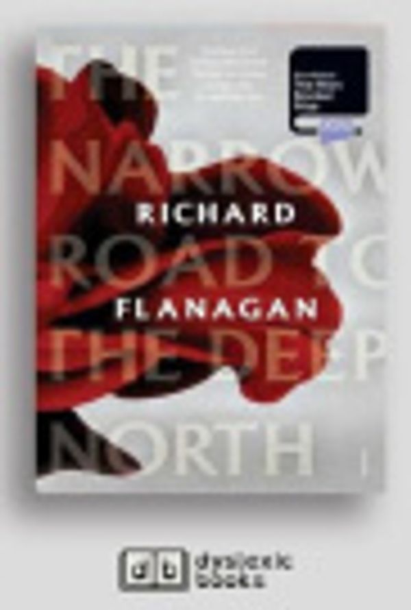 Cover Art for 9781525298462, The Narrow Road to the Deep North by Richard Flanagan