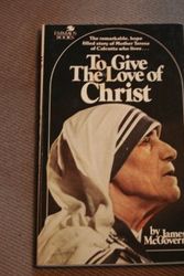 Cover Art for 9780809120765, To give the love of Christ: A portrait of Mother Teresa and the Missionaries of Charity (Emmaus books) by James McGovern