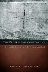 Cover Art for 9781451490305, The Cross Before Constantine: The Early Life of a Christian Symbol by Bruce W. Longenecker
