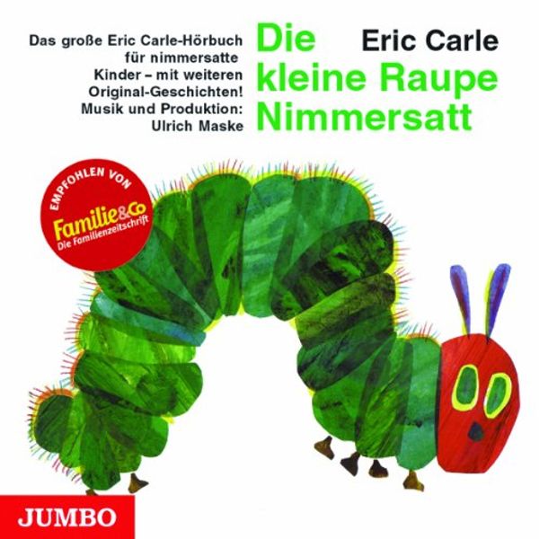 Cover Art for 9783895922480, Die kleine Raupe Nimmersatt. CD: Das große Eric Carle-Hörbuch für nimmersatte Kinder - mit weiteren Original-Geschichten! by Eric Carle