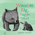 Cover Art for 9780143782926, Wombat Big, Puggle Small by Renee Treml