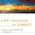 Cover Art for B00HUCPWJ0, Life Together in Christ: Experiencing Transformation in Community (Transforming Resources) by Ruth Haley Barton