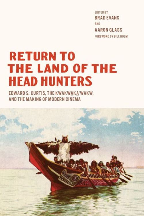 Cover Art for 9780295746951, Return to the Land of the Head Hunters (Native Art of the Pacific Northwest: A Bill Holm Center Series) by Brad Evans, Aaron Glass, Bill Holm