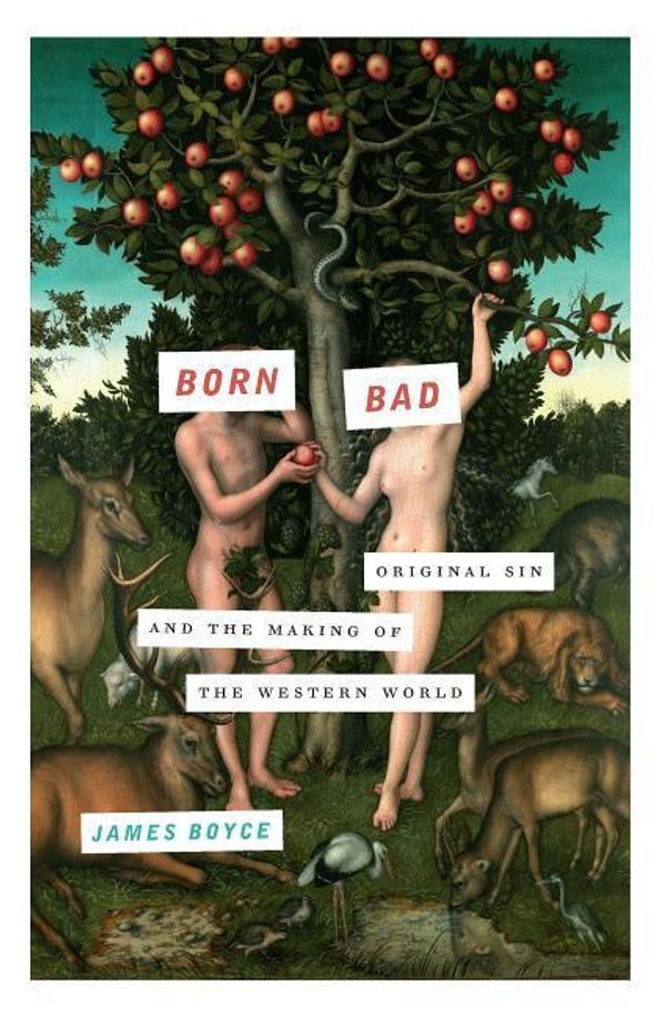 Cover Art for 9781619024984, Born Bad: Original Sin and the Warping of the Western Mind by James Boyce