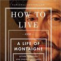 Cover Art for 9781455815487, How to Live: Or a Life of Montaigne in One Question and Twenty Attempts at an Answer: Library Edition by Sarah Bakewell