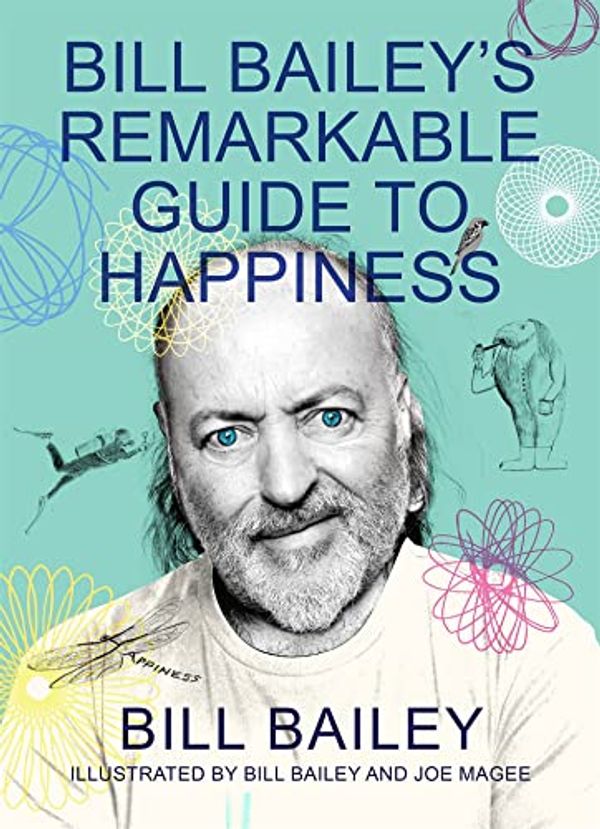 Cover Art for B08C7NCLH8, Bill Bailey's Remarkable Guide to Happiness by Bill Bailey
