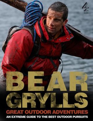 Cover Art for 9781905026517, Bear Grylls Great Outdoor Adventures by Bear Grylls