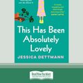 Cover Art for 9780369364357, This Has Been Absolutely Lovely by Jessica Dettmann