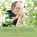 Cover Art for 9781419718403, Gregor Mendel: The Friar Who Grew Peas by Cheryl Bardoe