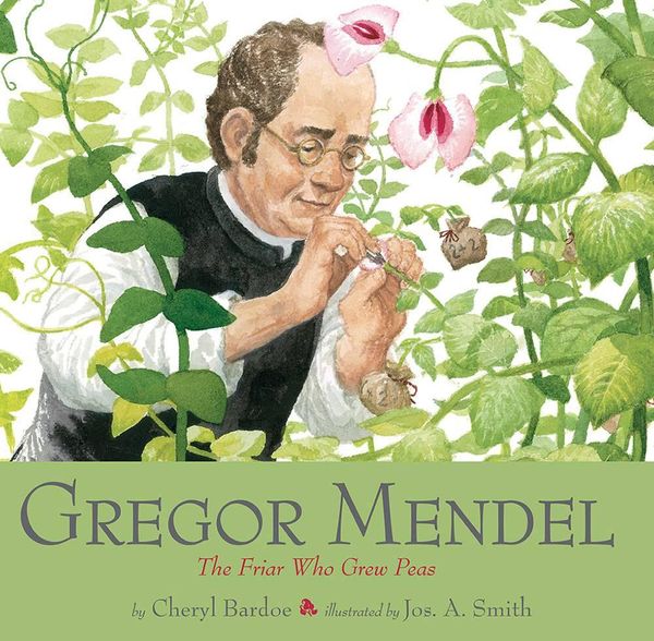 Cover Art for 9781419718403, Gregor Mendel: The Friar Who Grew Peas by Cheryl Bardoe