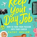 Cover Art for 9781250193605, Don't Keep Your Day Job: How to Turn Your Passion Into Your Career by Cathy Heller