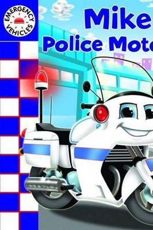 Cover Art for 9781742481302, Emergency Vehicles: Mike the Police Motorcycle by Five Mile Press