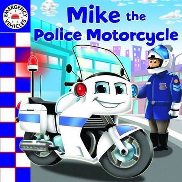Cover Art for 9781742481302, Emergency Vehicles: Mike the Police Motorcycle by Five Mile Press