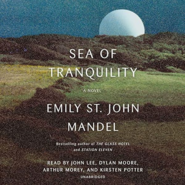Cover Art for B099FHNDP8, Sea of Tranquility: A Novel by Emily St. John Mandel