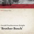 Cover Art for 9781473367418, Brother Bosch', an Airman's Escape from Germany (WWI Centenary Series) by Gerald Featherstone Knight
