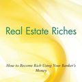 Cover Art for 9781118429174, Real Estate Riches: How to Become Rich Using Your Banker's Money by Dolf de Roos