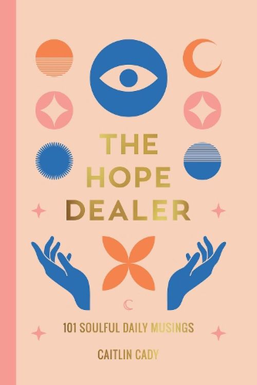 Cover Art for 9781401976538, The Hope Dealer: 101 Soulful Daily Musings by Caitlin Cady