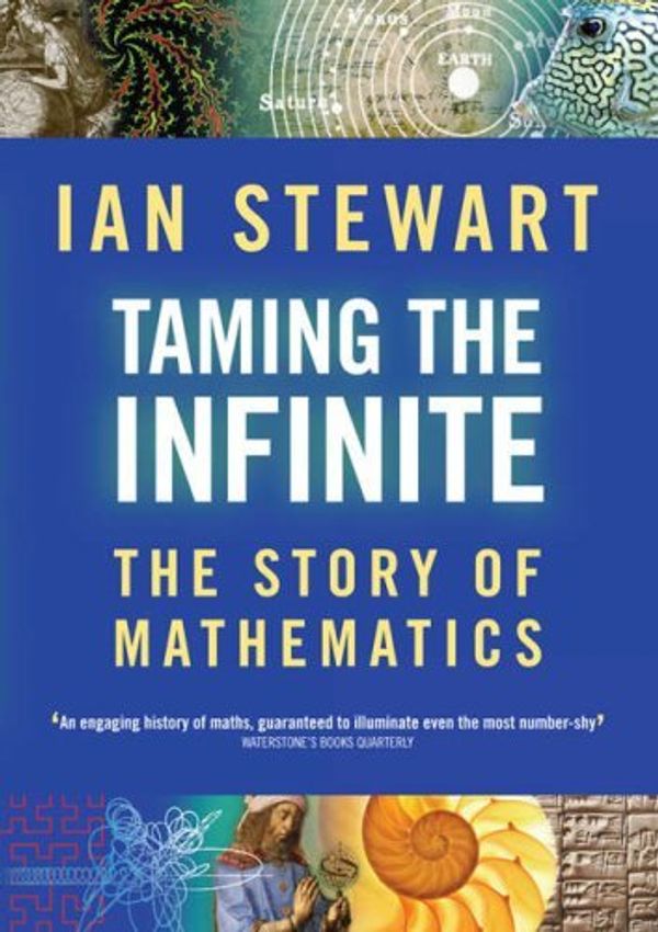 Cover Art for 8601410179984, By Ian Stewart Taming the Infinite: The Story of Mathematics [Hardcover] by Ian Stewart
