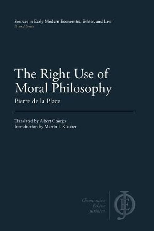 Cover Art for 9781949011074, The Right Use of Moral Philosophy (Sources in Early Modern Economics, Ethics, and Law) by La Place, Pierre de