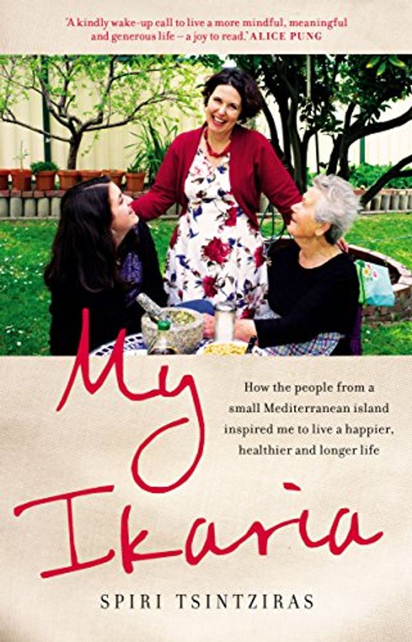 Cover Art for B076WMG9QY, My Ikaria: How the People from a Small Mediterranean Island Inspired Me to Live a Happier, Healthier and Longer Life by Spiri Tsintziras