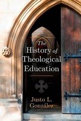 Cover Art for 9781426781919, The History of Theological Education by Justo L. Gonzalez