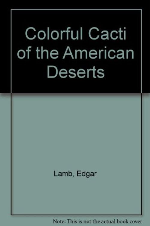 Cover Art for 9780025676701, Colorful Cacti of the American Deserts by Edgar Lamb
