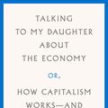 Cover Art for 9780374272364, Talking to My Daughter about the Economy: Or, How Capitalism Works--And How It Fails by Yanis Varoufakis