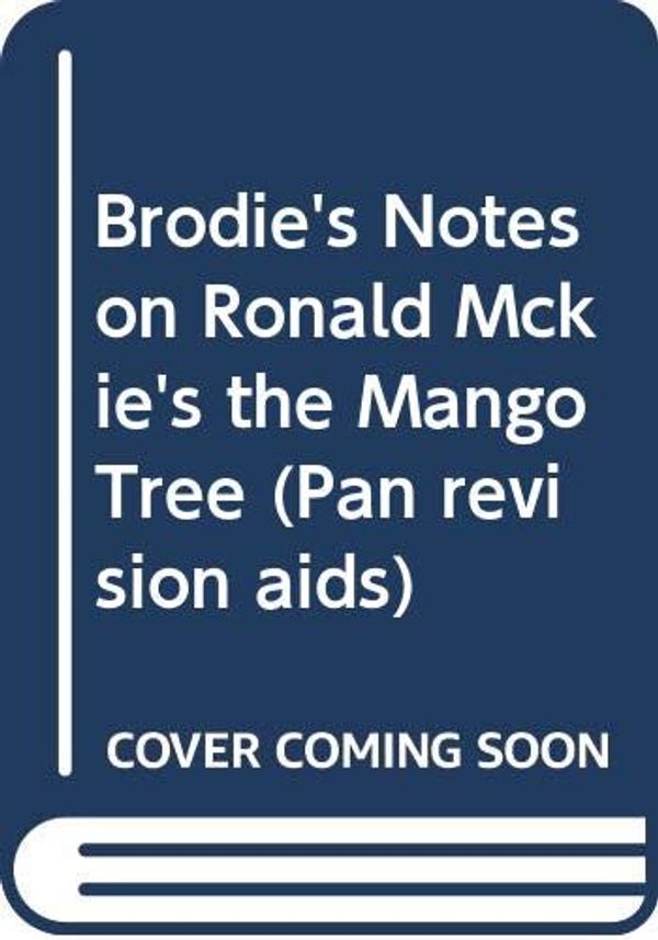 Cover Art for 9780330500784, Brodie's Notes on Ronald Mckie's the Mango Tree by Noel Donnan
