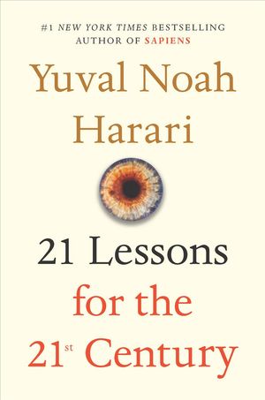 Cover Art for 9780525512172, 21 Lessons for the 21st Century by Yuval Noah Harari