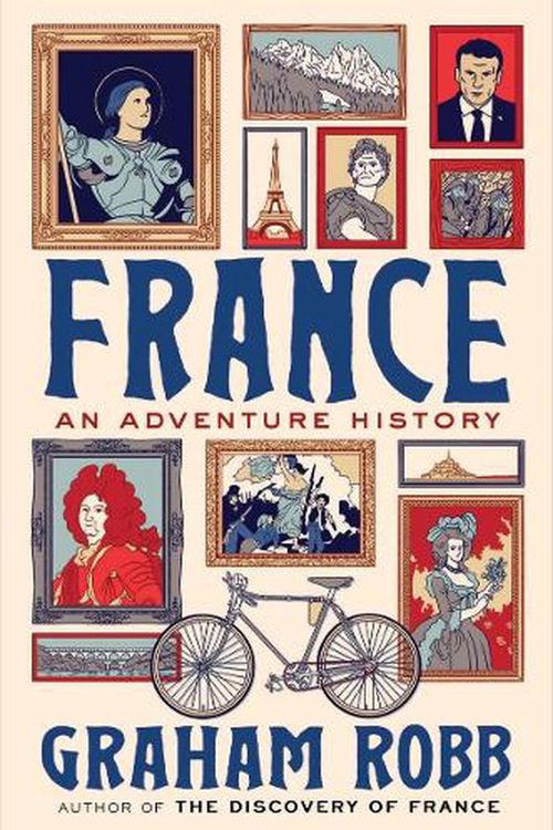 Cover Art for 9781324002567, France: An Adventure History by Graham Robb