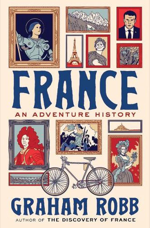 Cover Art for 9781324002567, France: An Adventure History by Graham Robb