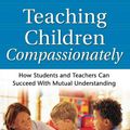 Cover Art for 9781892005113, Teaching Children Compassionately: How Students and Teachers Can Succeed with Mutual Understanding by Marshall B. Rosenberg