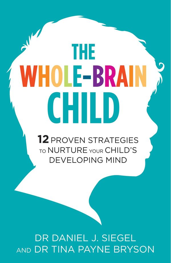 Cover Art for 9781780338385, The Whole-Brain Child by Dr. Tina Payne Bryson, Dr. Daniel Siegel